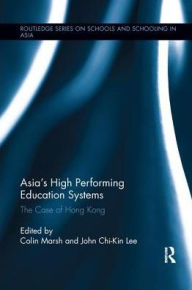 Title: Asia's High Performing Education Systems: The Case of Hong Kong, Author: Colin Marsh