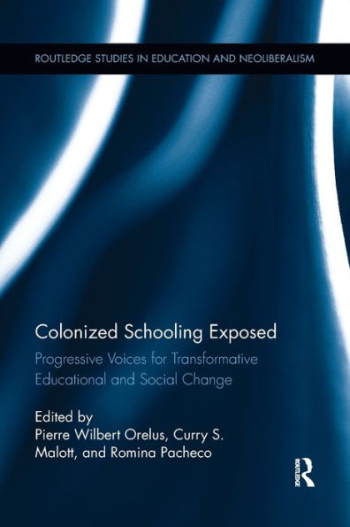 Colonized Schooling Exposed: Progressive Voices for Transformative Educational and Social Change