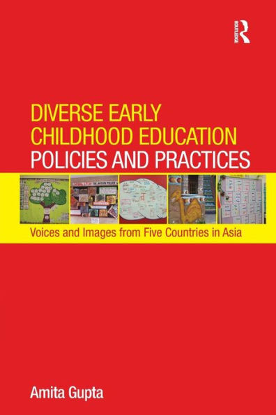 Diverse Early Childhood Education Policies and Practices: Voices and Images from Five Countries in Asia / Edition 1