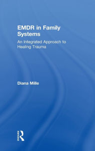 Title: EMDR in Family Systems: An Integrated Approach to Healing Trauma, Author: Diana Mille