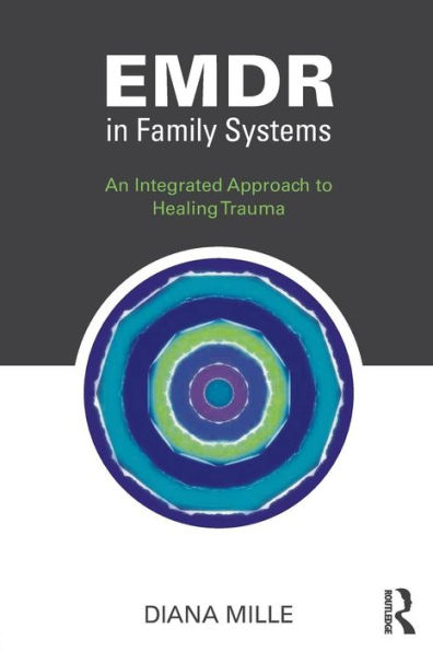 EMDR in Family Systems: An Integrated Approach to Healing Trauma / Edition 1