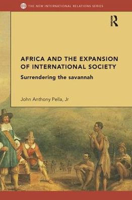 Africa and the Expansion of International Society: Surrendering Savannah