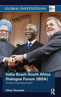 India-Brazil-South Africa Dialogue Forum (IBSA): the Rise of Global South