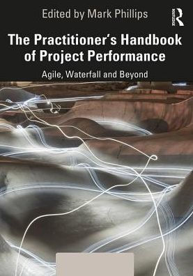 The Practitioner's Handbook of Project Performance: Agile, Waterfall and Beyond / Edition 1