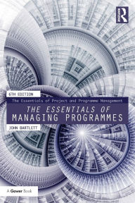 Title: The Essentials of Managing Programmes / Edition 6, Author: John Bartlett