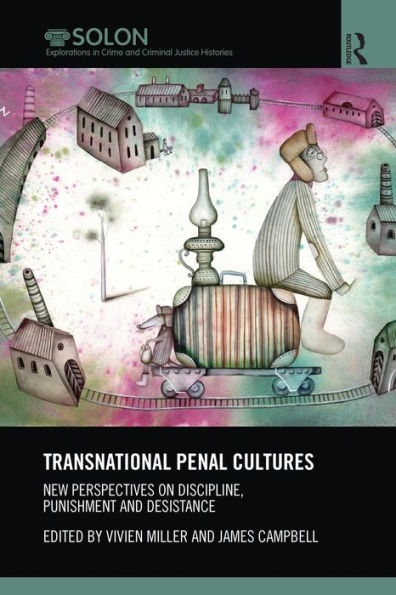 Transnational Penal Cultures: New perspectives on discipline, punishment and desistance