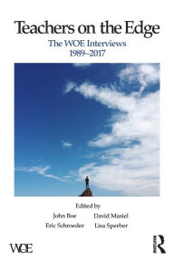 Title: Teachers on the Edge: The WOE Interviews, 1989-2017 / Edition 1, Author: John Boe