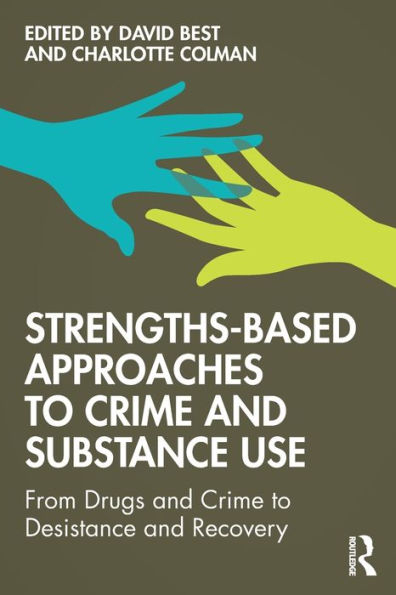 Strengths-Based Approaches to Crime and Substance Use: From Drugs and Crime to Desistance and Recovery / Edition 1