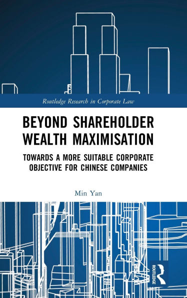 Beyond Shareholder Wealth Maximisation: Towards a More Suitable Corporate Objective for Chinese Companies