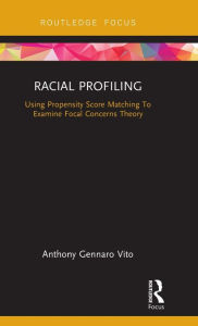 Title: Racial Profiling: Using Propensity Score Matching To Examine Focal Concerns Theory, Author: Anthony Gennaro Vito
