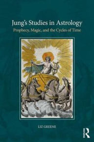 Title: Jung's Studies in Astrology: Prophecy, Magic, and the Qualities of Time / Edition 1, Author: Liz Greene