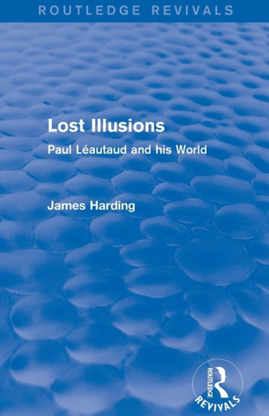 Routledge Revivals: Lost Illusions (1974): Paul Léautaud and his World