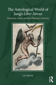 Title: The Astrological World of Jung's 'Liber Novus': Daimons, Gods, and the Planetary Journey / Edition 1, Author: Liz Greene