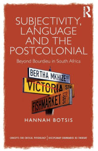 Title: Subjectivity, Language and the Postcolonial: Beyond Bourdieu in South Africa / Edition 1, Author: Hannah Botsis