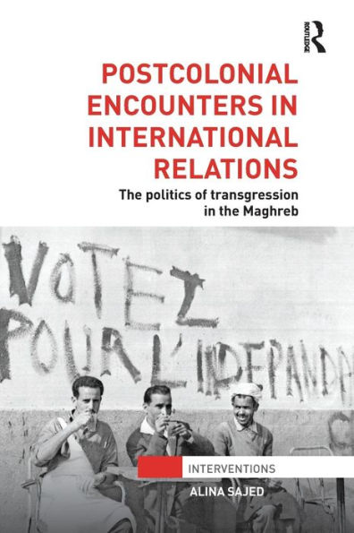 Postcolonial Encounters International Relations: the Politics of Transgression Maghreb