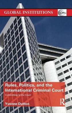 Rules, Politics, and the International Criminal Court: Committing to Court