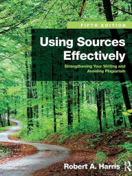 Using Sources Effectively: Strengthening Your Writing and Avoiding Plagiarism / Edition 5