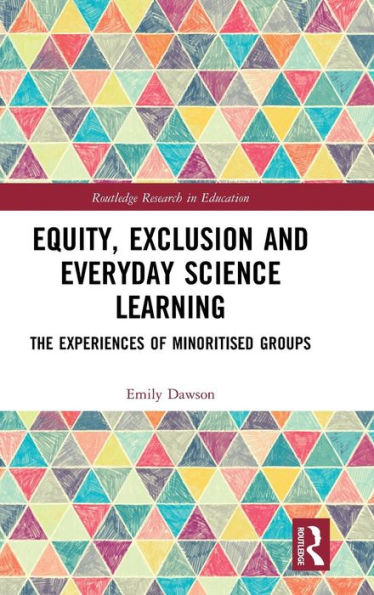 Equity, Exclusion and Everyday Science Learning: The Experiences of Minoritised Groups / Edition 1