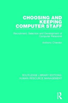 Choosing and Keeping Computer Staff: Recruitment, Selection Development of Personnel