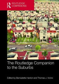 Title: The Routledge Companion to the Suburbs / Edition 1, Author: Bernadette Hanlon