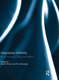 Title: Geographies of Mobility: Recent Advances in Theory and Method, Author: Mei-Po Kwan