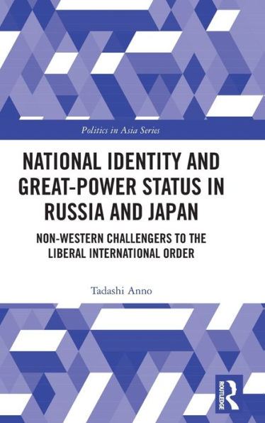 National Identity and Great-Power Status in Russia and Japan: Non-Western Challengers to the Liberal International Order / Edition 1