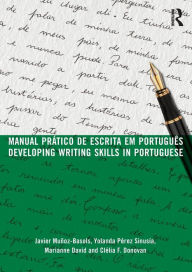 Title: Manual prático de escrita em português: Developing Writing Skills in Portuguese / Edition 1, Author: Javier Muñoz-Basols