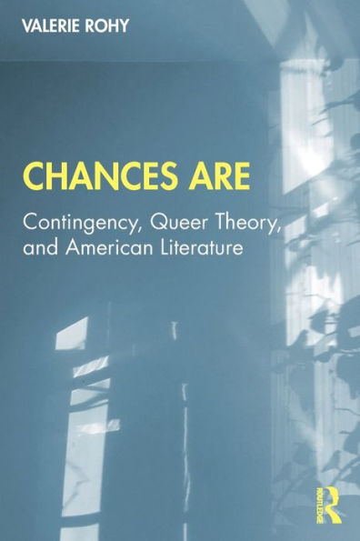 Chances Are: Contingency, Queer Theory and American Literature / Edition 1