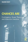 Chances Are: Contingency, Queer Theory and American Literature / Edition 1