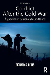 Title: Conflict After the Cold War: Arguments on Causes of War and Peace / Edition 5, Author: Richard Betts