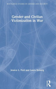 Title: Gender and Civilian Victimization in War / Edition 1, Author: Jessica L. Peet