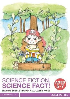 Science Fiction, Science Fact! Ages 5-7: Learning Science through Well-Loved Stories / Edition 1