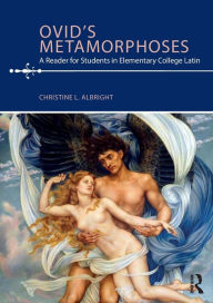 Title: Ovid's Metamorphoses: A Reader for Students in Elementary College Latin / Edition 1, Author: Christine L. Albright