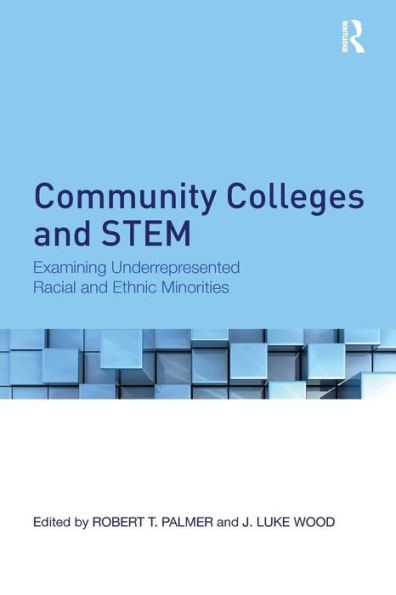 Community Colleges and STEM: Examining Underrepresented Racial and Ethnic Minorities / Edition 1