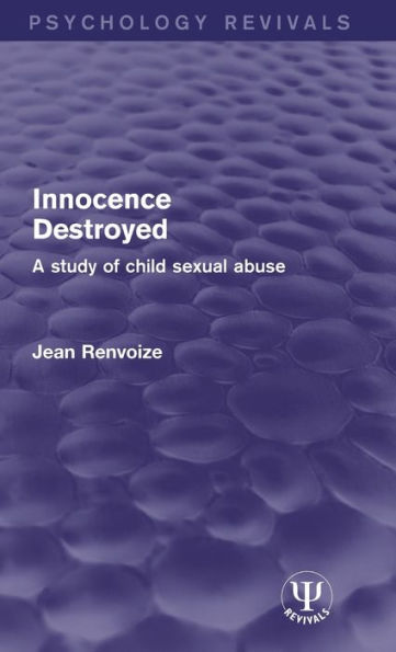Innocence Destroyed: A Study of Child Sexual Abuse
