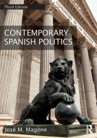 Title: Contemporary Spanish Politics / Edition 3, Author: José M. Magone