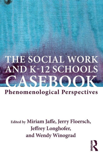 The Social Work and K-12 Schools Casebook: Phenomenological Perspectives / Edition 1