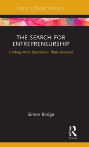 Title: The Search for Entrepreneurship: Finding More Questions Than Answers, Author: Simon Bridge