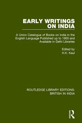 Early Writings on India: A Union Catalogue of Books India the English Language Published up to 1900 and Available Delhi Libraries