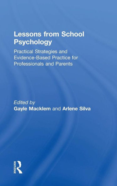 Lessons from School Psychology: Practical Strategies and Evidence-Based Practice for Professionals and Parents / Edition 1