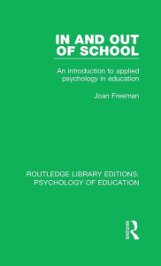 Title: In and Out of School: An Introduction to Applied Psychology in Education, Author: Joan Freeman