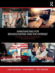 Title: Announcing for Broadcasting and the Internet: The Modern Guide to Performing in the Electronic Media / Edition 1, Author: Carl Hausman