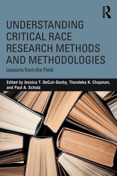 Understanding Critical Race Research Methods and Methodologies: Lessons from the Field / Edition 1