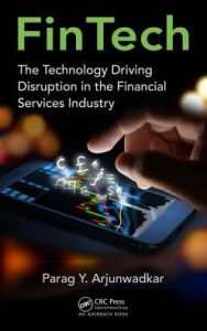 Title: FinTech: The Technology Driving Disruption in the Financial Services Industry, Author: Parag Y Arjunwadkar