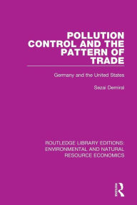 Title: Pollution Control and the Pattern of Trade: Germany and the United States / Edition 1, Author: Sezai Demiral