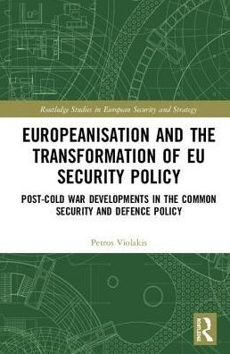 Europeanisation and the Transformation of EU Security Policy: Post-Cold War Developments in the Common Security and Defence Policy / Edition 1