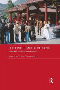 Title: Building Temples in China: Memories, Tourism and Identities / Edition 1, Author: Selina Ching Chan