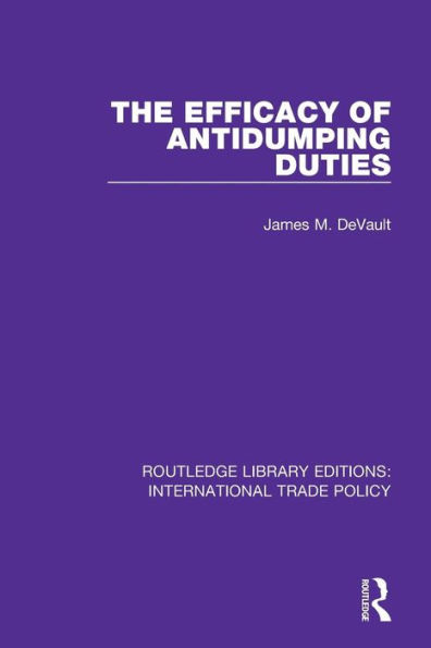 The Efficacy of Antidumping Duties / Edition 1