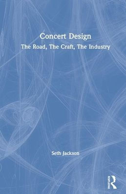 Concert Design: The Road, The Craft, The Industry / Edition 1