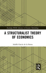 Title: A Structuralist Theory of Economics / Edition 1, Author: Adolfo García de la Sienra